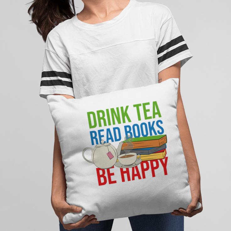 Drink Tea Read Books Be Happy Bookworm Coffee And Tea Lover Pillowcase