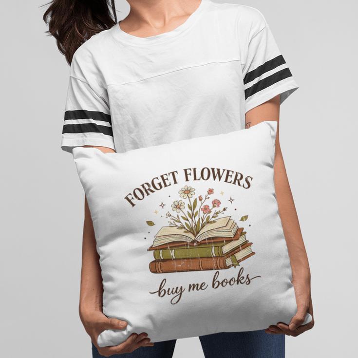 Forget Flowers Buy Me Books Book Lover Pillowcase