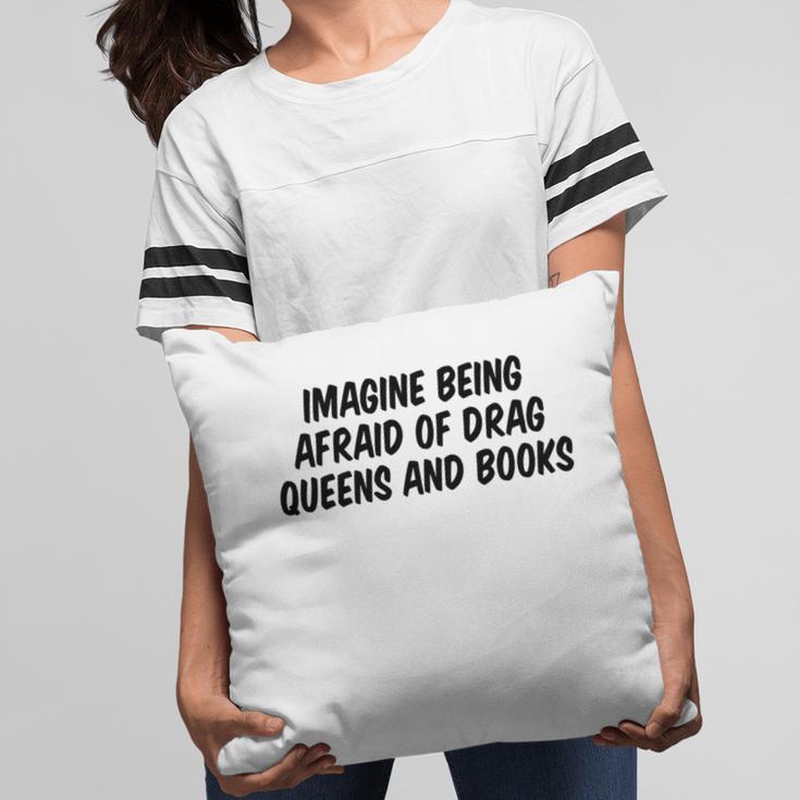 Imagine Being Afraid Of Drag Queens And Books Premium Pillowcase
