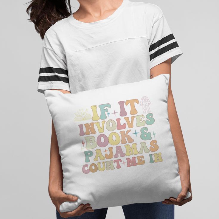 If It Involves Books And Pajamas Count Me In Reading Books Pillowcase