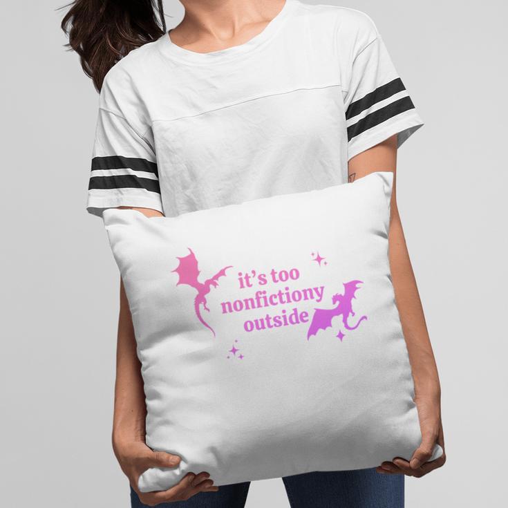 It's Too Nonfictiony Outside Bookish Pillowcase
