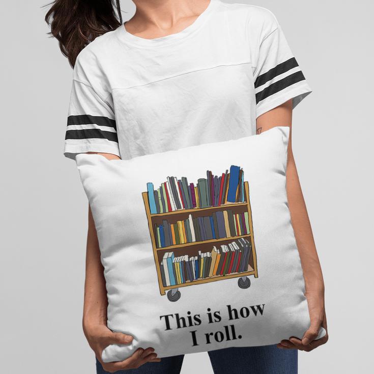 Librarian Book Return Cart This Is How I Roll Pillowcase Librarian Book Return Cart This Is How I Roll Pillowcase