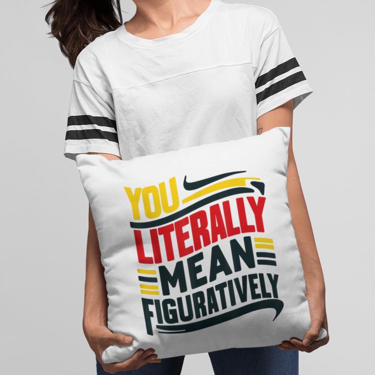 You Literally Mean Figuratively Grammar Teacher Book Writers Pillowcase