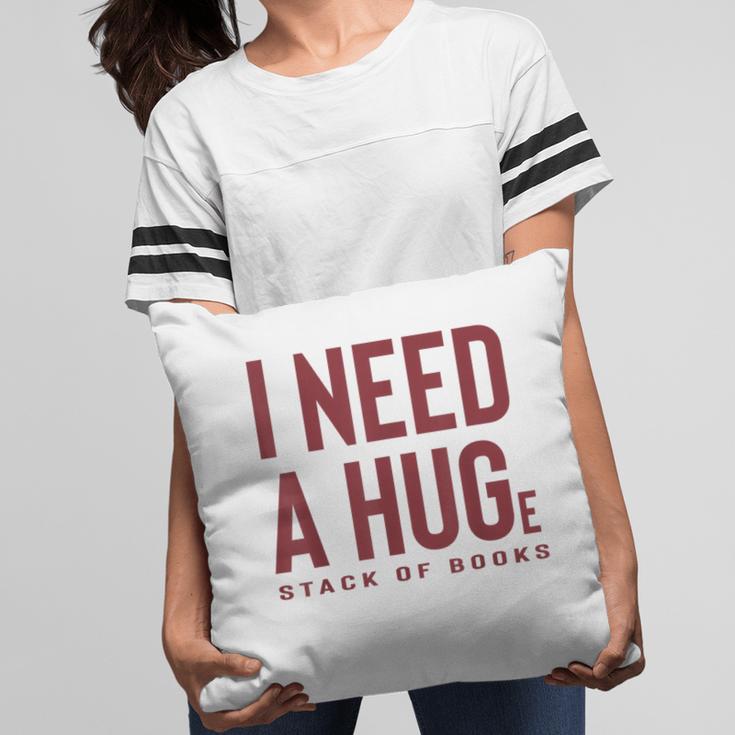 i Need a Huge Stack Of Books Pillowcase i Need a Huge Stack Of Books Pillowcase