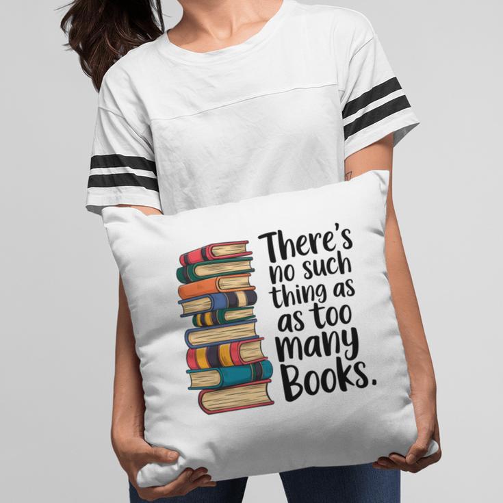 There Is No Such Thing As Too Many Books Book Lover Pillowcase There Is No Such Thing As Too Many Books Book Lover Pillowcase