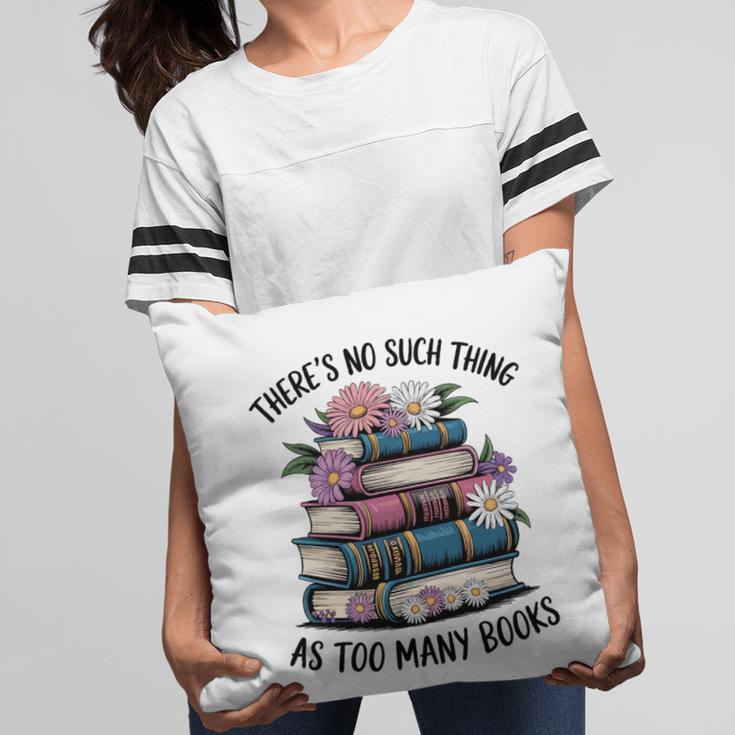 There Is No Such Thing As Too Many Books Lover Women Kids Pillowcase