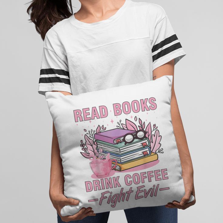 Read Books Drink Coffee Fight Evil Book Coffee Pillowcase