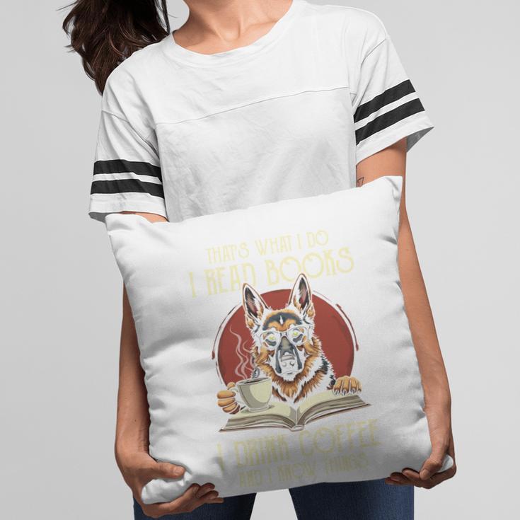 i Read Books And i Know Things German Shepherd Coffee Books Pillowcase