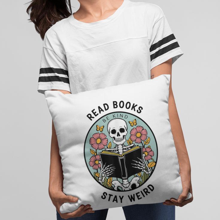 Reader Skeleton Read Books Be Kind Stay Weird Pillowcase