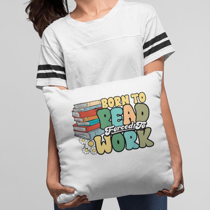 Reading Born To Read Forced To Work Bookish Book Lover Pillowcase Reading Born To Read Forced To Work Bookish Book Lover Pillowcase