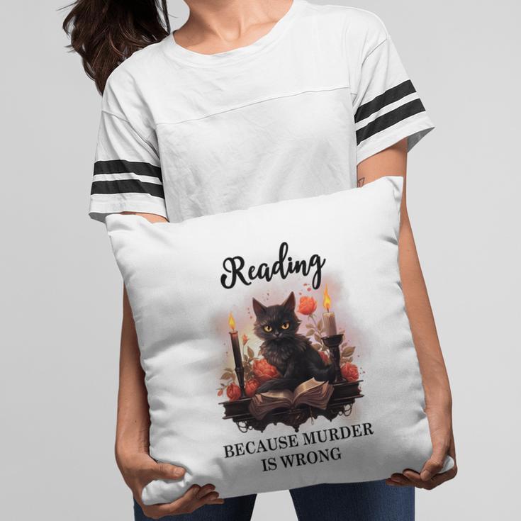 Reading Because Murder Is Wrong Books And Cats Book Lovers Pillowcase