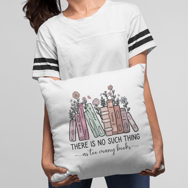 Reading There Is No Such Thing As Too Many Books Librarian Pillowcase