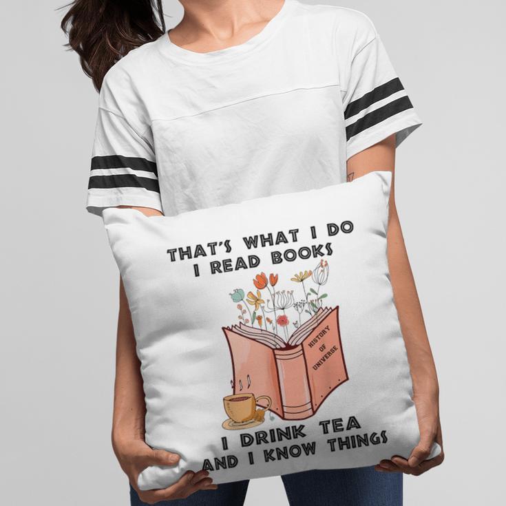 That's What I Do I Read Books I Drink Tea And I Know Things Pillowcase That's What I Do I Read Books I Drink Tea And I Know Things Pillowcase