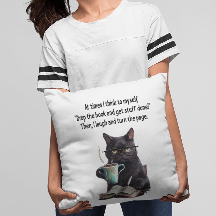 At Times I Think To Myself Drop The Book And Get Stuff Done Pillowcase At Times I Think To Myself Drop The Book And Get Stuff Done Pillowcase