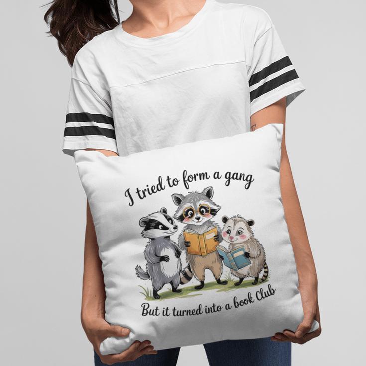 I Tried To Form A Gang But It Turned Into A Book-Club Reader Pillowcase