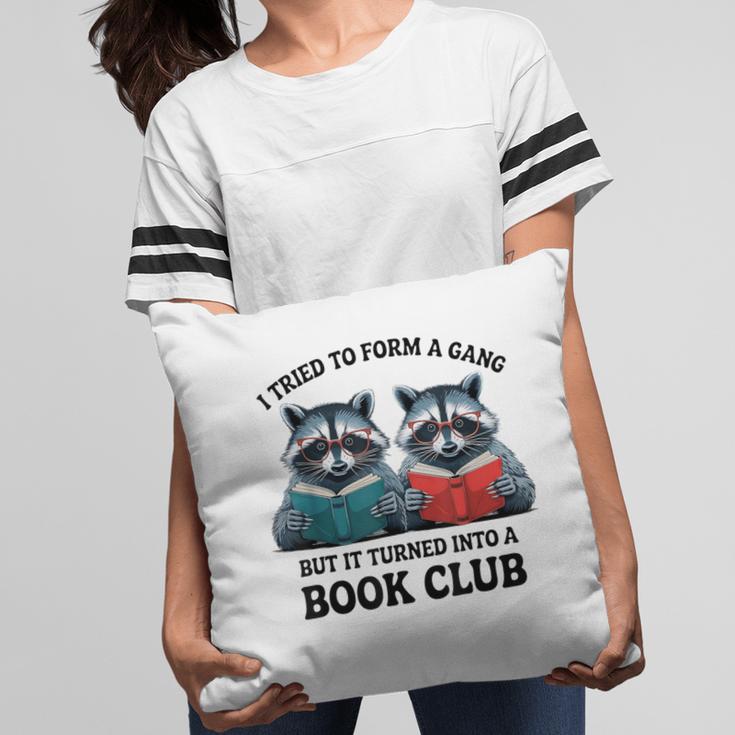 I Tried To Form Gang But It Turned Into A Book Club Reading Pillowcase
