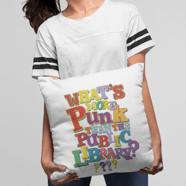Whats More Punk Than The Public LibraryShirt Book Lover Pillowcase