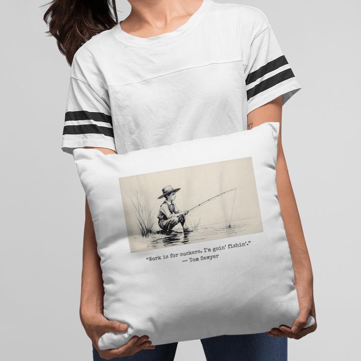 Work Is For Suckers I’m Goin’ Fishin’ Twain Sawyer Book Day Pillowcase Work Is For Suckers I’m Goin’ Fishin’ Twain Sawyer Book Day Pillowcase