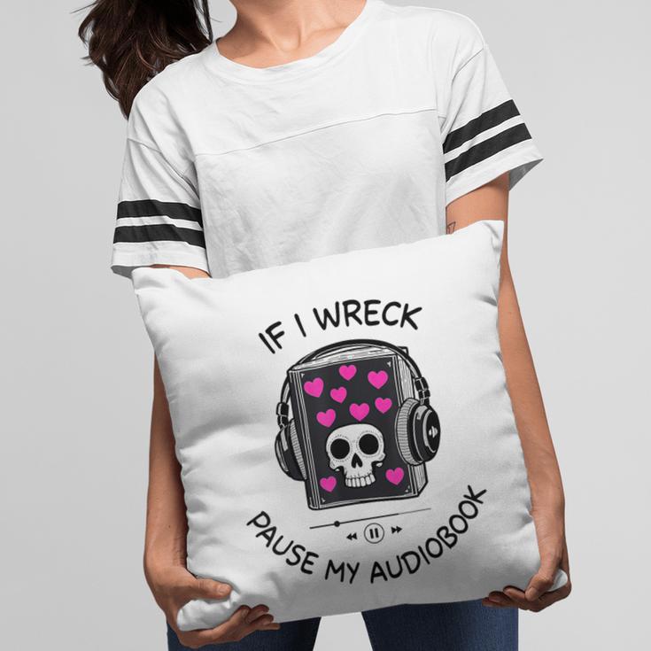 If I Wreck Pause My Audiobook Lover Reader Book-Club Women Pillowcase If I Wreck Pause My Audiobook Lover Reader Book-Club Women Pillowcase