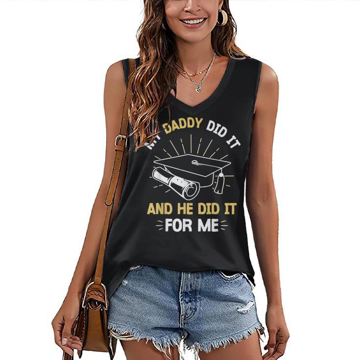 My Daddy Did It And He Did It For Me Graduation Graduate Dad Women's V-Neck Tank Top