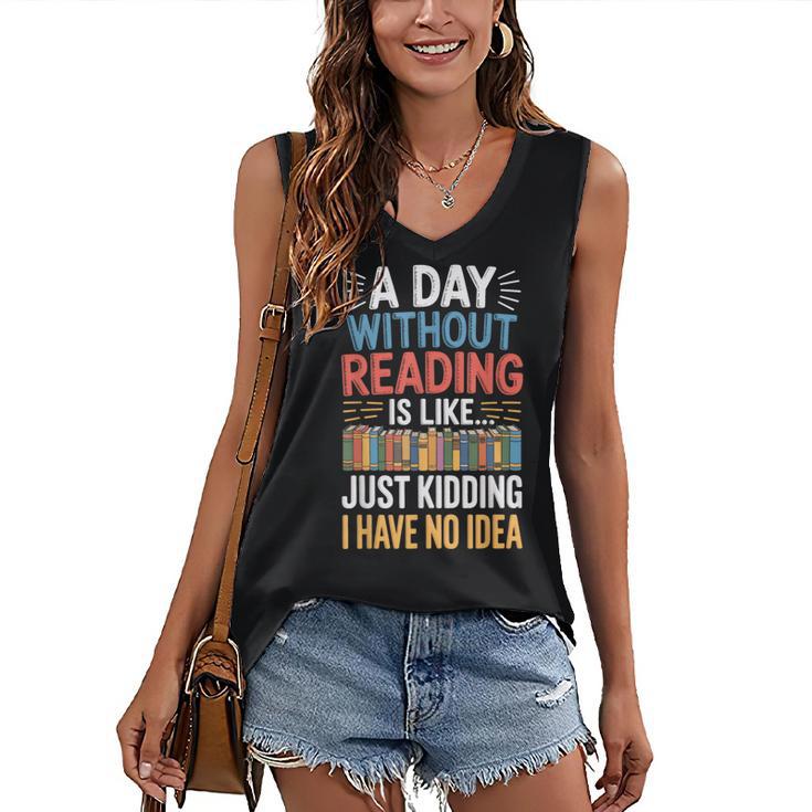 A Day Without Reading I Have No Idea Book Lovers Women's V-Neck Tank Top