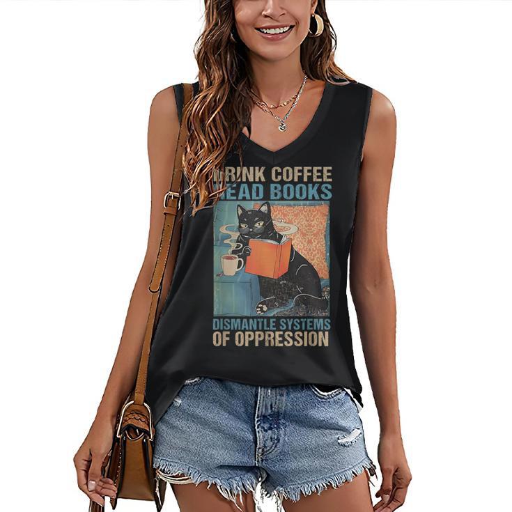 Drink Coffee Read Books Dismantle Systems Of Oppression Cat Women's V-Neck Tank Top