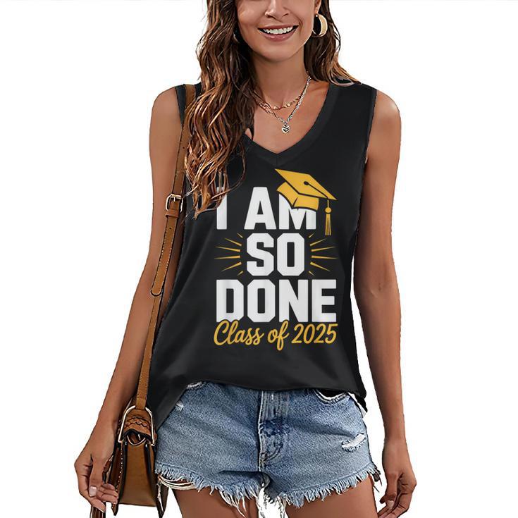 Graduation Class Of 2025 I Am So Done Senior Student Women's V-Neck Tank Top