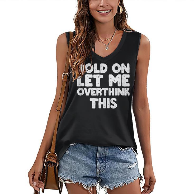 Hold On Let Me Overthink This Anxiety Introvert Women's V-Neck Tank Top