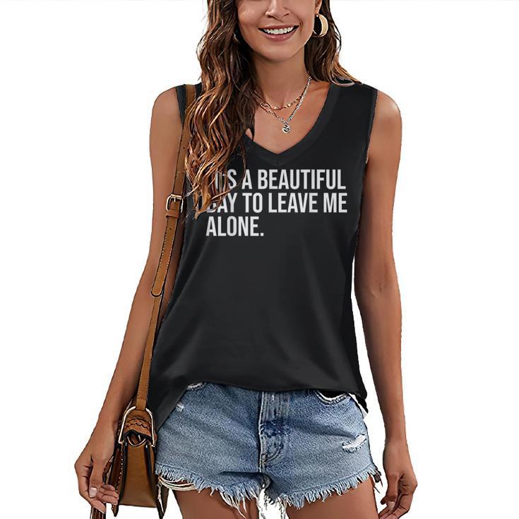 It’s a Beautiful Day To Leave Me Alone Introvert Gift Women's V-Neck Tank Top