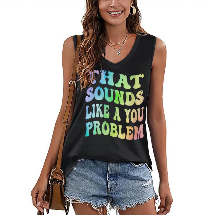 That Sounds Like A You Problem Groovy Introvert Women's V-Neck Tank Top