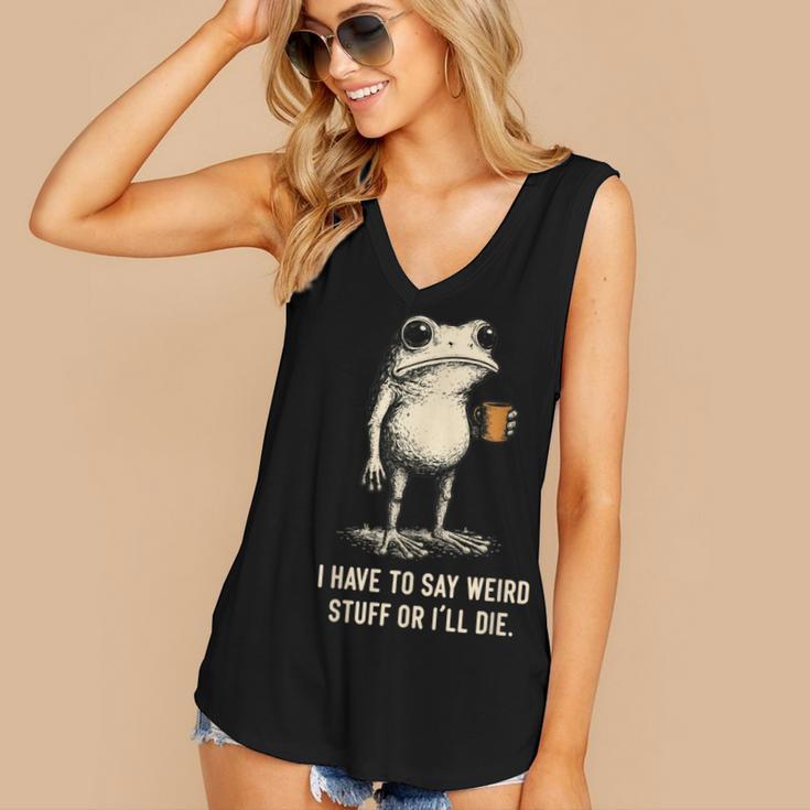 I Have To Say Weird Stuff Or I'Ll Die Frog Meme Introverts Women's V-Neck Tank Top I Have To Say Weird Stuff Or I'Ll Die Frog Meme Introverts Women's V-Neck Tank Top
