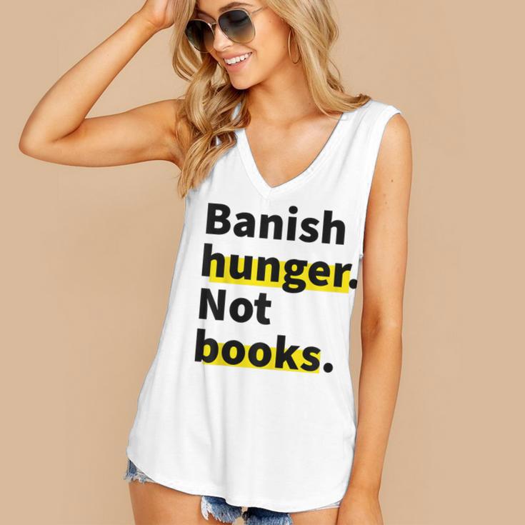 Banish Hunger Not Books Anti Fascism Pro Reading Quote Women's V-Neck Tank Top Banish Hunger Not Books Anti Fascism Pro Reading Quote Women's V-Neck Tank Top