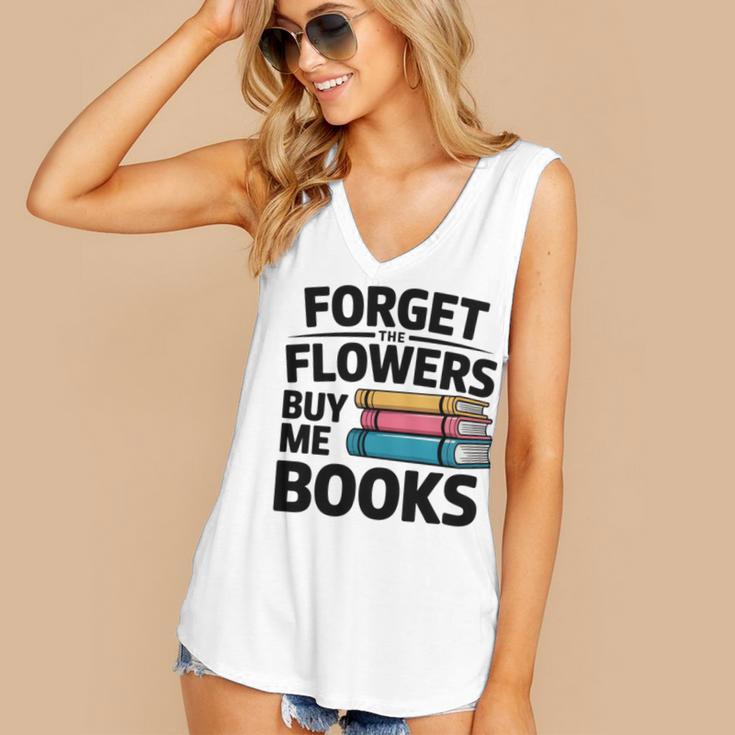 Forget The Flowers Buy Me Books Book Lover Reader Women's V-Neck Tank Top
