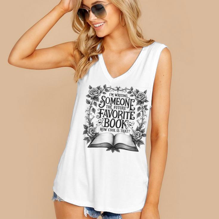 I'm Writing Someone’s Future Favorite Book How Cool Is That Women's V-Neck Tank Top
