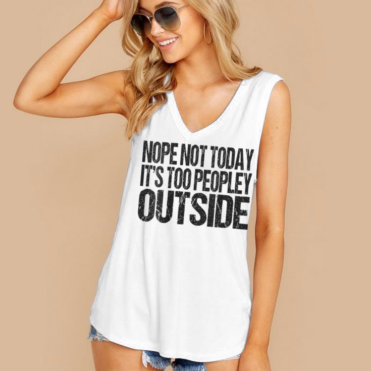 Nope Not Today Its Too Peopley Outside Introvert Lazy Women's V-Neck Tank Top Nope Not Today Its Too Peopley Outside Introvert Lazy Women's V-Neck Tank Top