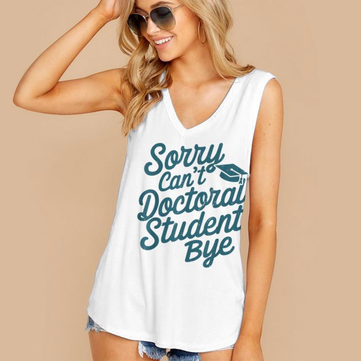 Sorry Can't Doctoral Student Bye PhD Graduation Student Grad Women's V-Neck Tank Top