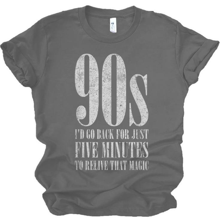 The 90s I'd Go Back For Five Minutes Nostalgia Quote Unisex Jersey T-Shirt The 90s I'd Go Back For Five Minutes Nostalgia Quote Unisex Jersey T-Shirt