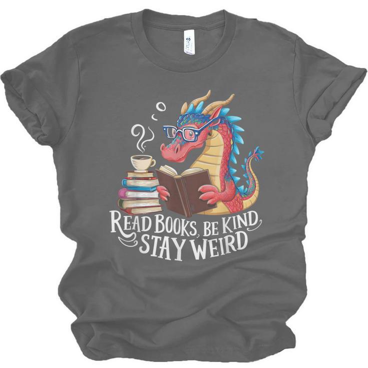 Adorable Book Lover Dragon Read Books Be Kind Stay Weird Unisex Jersey T-Shirt