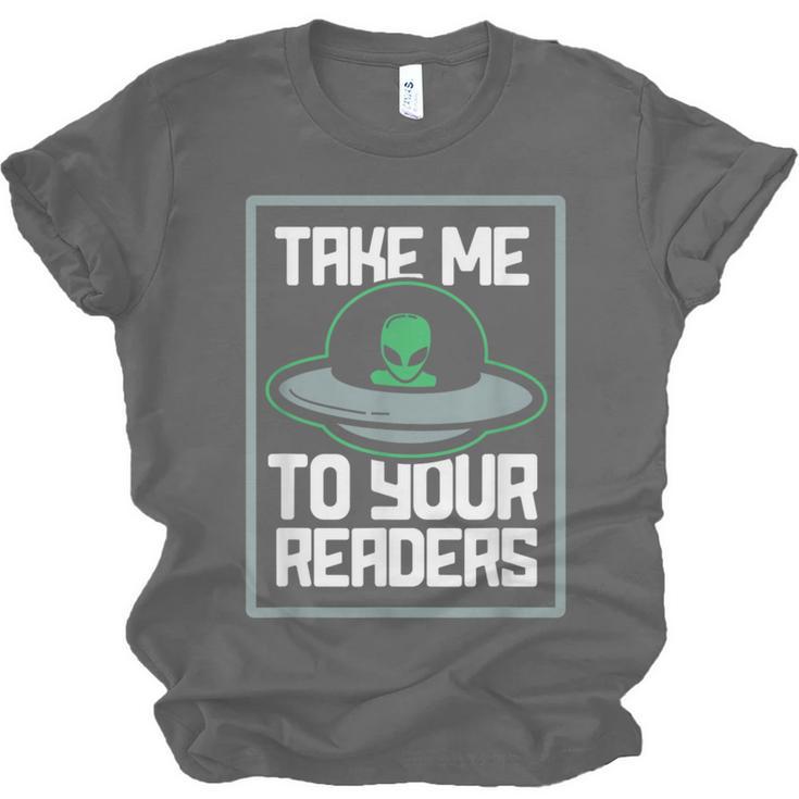 Alien Quote Take Me To Your Readers Sci-Fi Ufo Book Lover Unisex Jersey T-Shirt