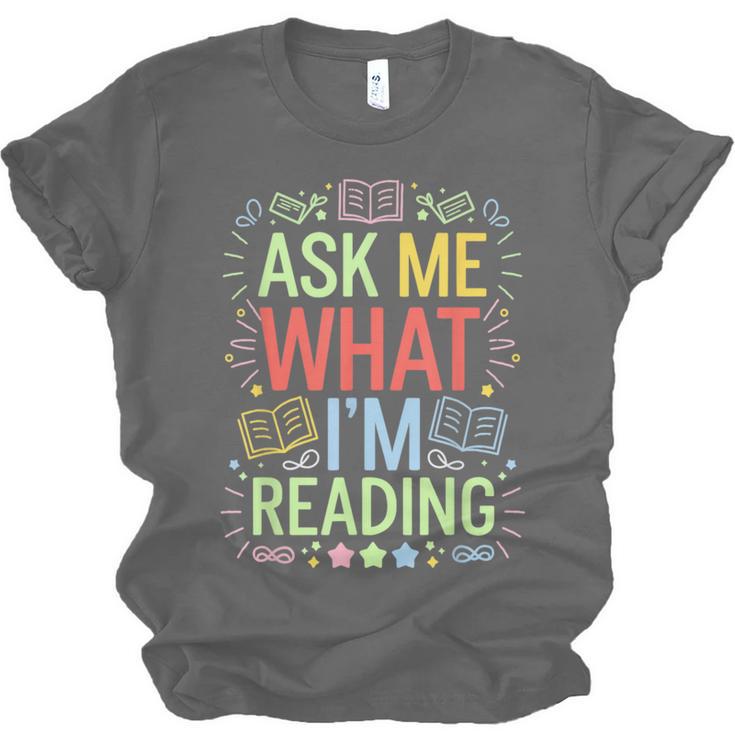 Ask Me What I'm Reading Bookworm Librarian Reader Unisex Jersey T-Shirt