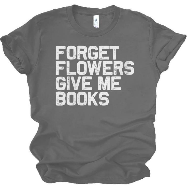 Book Lover Forget Flowers Give Me Books Unisex Jersey T-Shirt