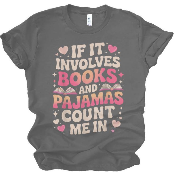 Book Pajamas For Women If It Involves Books And Pajamas Unisex Jersey T-Shirt