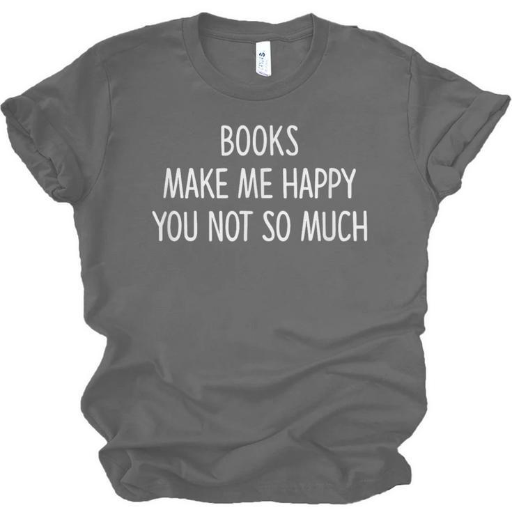 Books Make Me Happy You Not So Much Unisex Jersey T-Shirt Books Make Me Happy You Not So Much Unisex Jersey T-Shirt