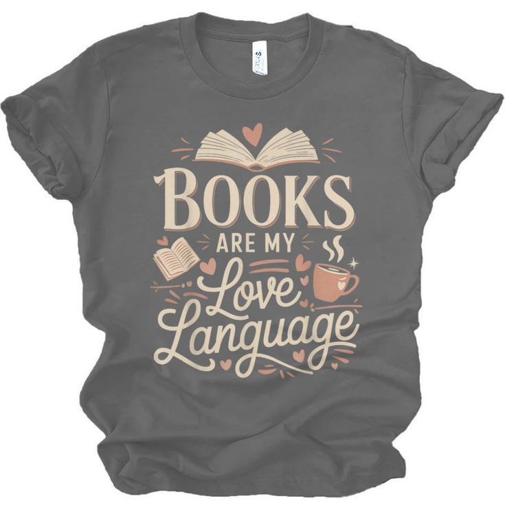 Books Are My Love Language Reader And Book Lover Bookworms Unisex Jersey T-Shirt