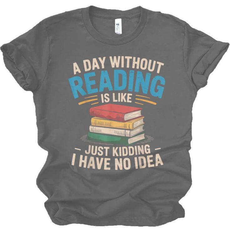 Bookworm A Day Without Reading Is Like Cute Reading Books Unisex Jersey T-Shirt