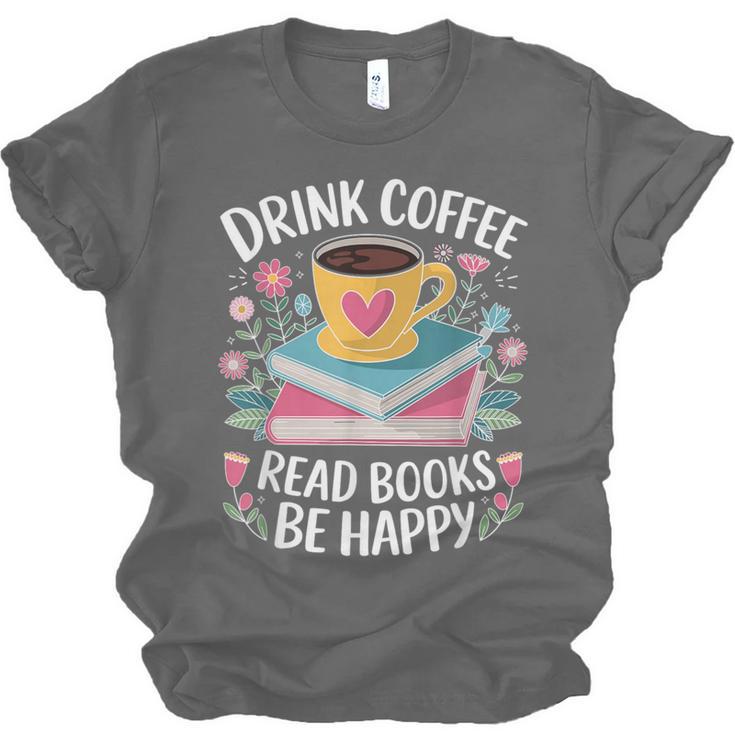 Bookworm Tees Drink Coffee Read Books Be Happy Unisex Jersey T-Shirt