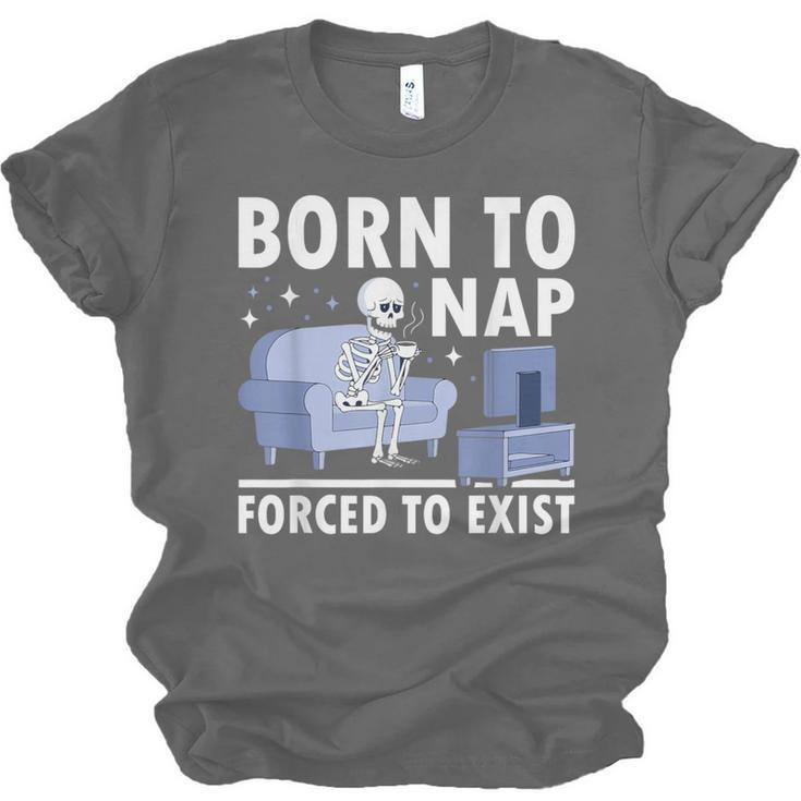 Born To Nap Forced To Exist Lazy Skeleton Couch Introverts Unisex Jersey T-Shirt Born To Nap Forced To Exist Lazy Skeleton Couch Introverts Unisex Jersey T-Shirt