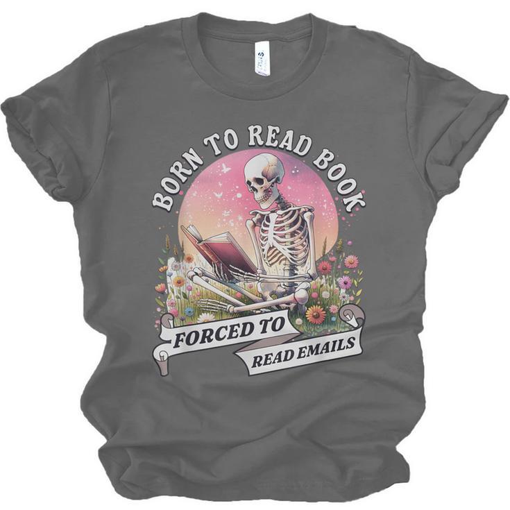 Born To Read Book Forced To Read Emails Skeleton Unisex Jersey T-Shirt Born To Read Book Forced To Read Emails Skeleton Unisex Jersey T-Shirt