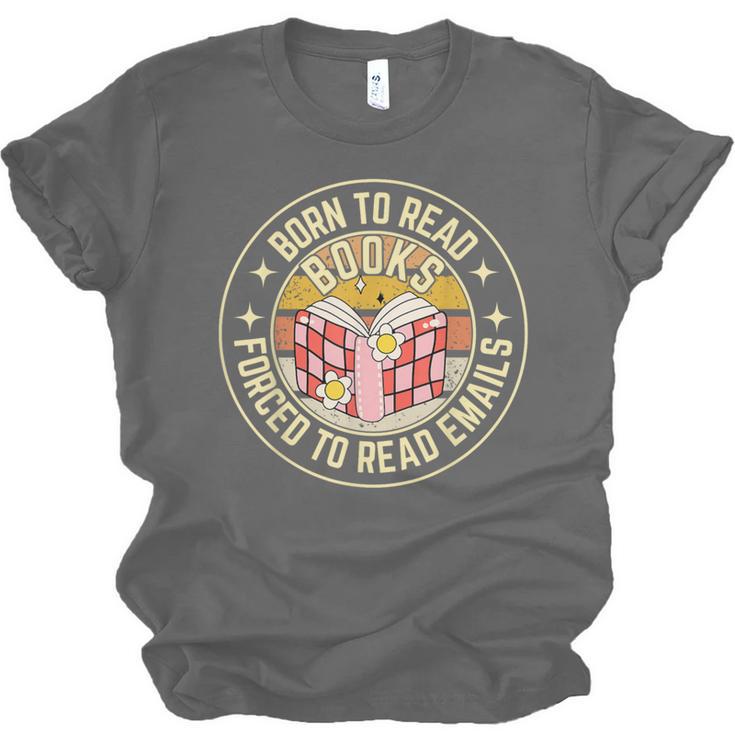 Born To Read Books Forced To Read Emails Book Lovers Unisex Jersey T-Shirt Born To Read Books Forced To Read Emails Book Lovers Unisex Jersey T-Shirt