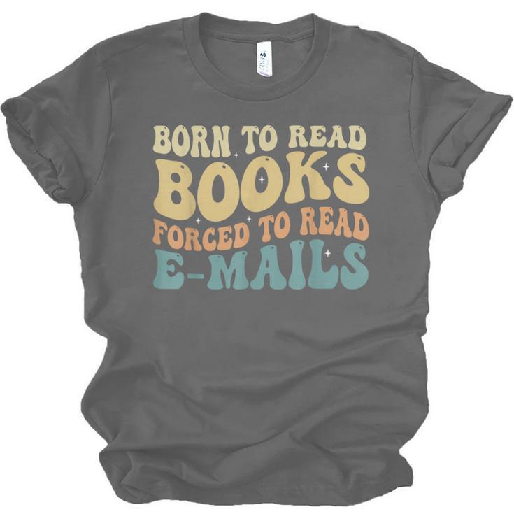 Born To Read Books Forced To Read Emails Reading Books Dad Unisex Jersey T-Shirt